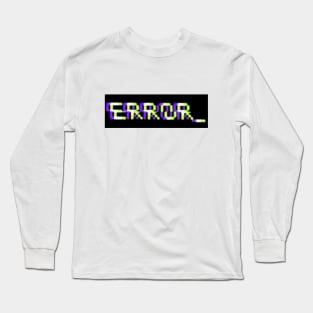 "ERROR_" Long Sleeve T-Shirt